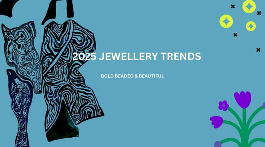 2025 Jewellery Trends: Bold, Beaded, and Beautiful